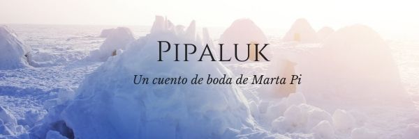 Pipaluk, un cuento de boda