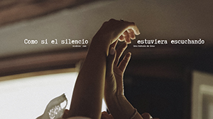 Como si el silencio estuviera escuchando